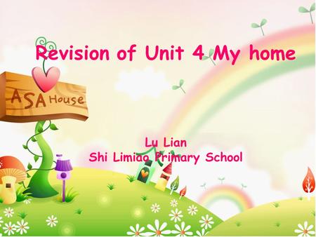 Revision of Unit 4 My home Lu Lian Shi Limiao Primary School.