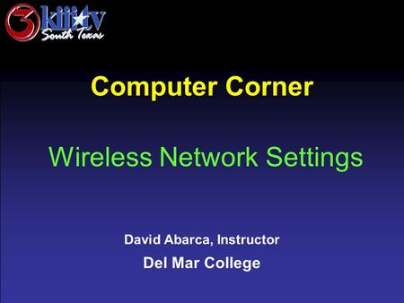 David Abarca, Instructor Del Mar College Computer Corner Wireless Network Settings.