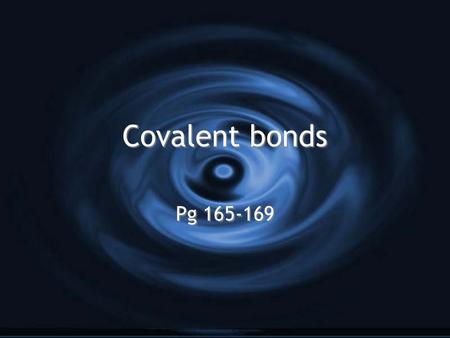 Covalent bonds Pg 165-169. Covalent Bonds G Nonmetals with high ionization energies do not tend to form ionic bonds (transfer of electrons) G Instead.