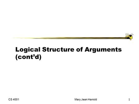 CS 4001Mary Jean Harrold 1 Logical Structure of Arguments (cont’d)