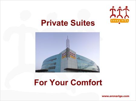 For Your Comfort Private Suites. Arena Riga The multifunctional sports and recreation venue Arena Riga is one of the largest and most significant construction.