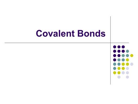 Covalent Bonds. Form when two or more non-metal atoms SHARE electrons. There is no transfer of electrons.