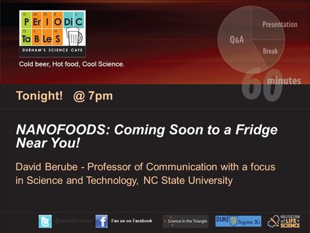 NANOFOODS: Coming Soon to a Fridge Near You! David Berube - Professor of Communication with a focus in Science and Technology, NC State University Tonight!