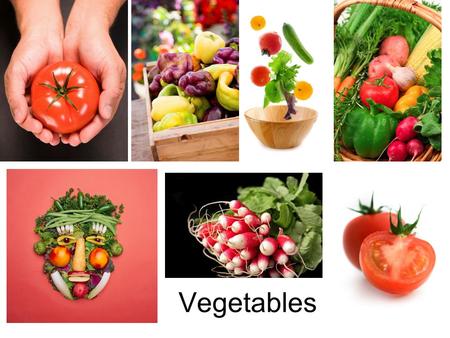 Vegetables. Vegetables are grouped according to the part of the plant from which they come. FLOWERS: artichokes, broccoli, cauliflower FRUITS: tomatoes,