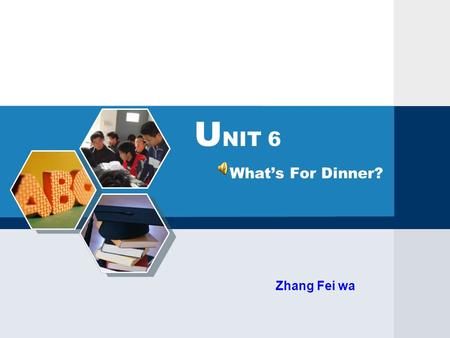 What’s For Dinner? U NIT 6 Zhang Fei wa Listen and match. Warming up 鼠标点击图片进入，单击空白处继续鼠标点击图片进入，单击空白处继续 bread cake chocolate coffee fruit juice noodle.