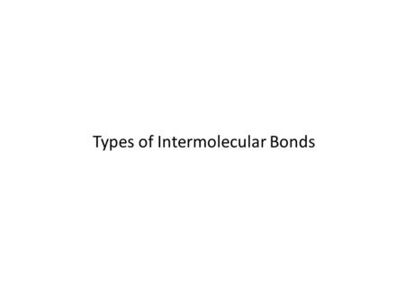 Types of Intermolecular Bonds