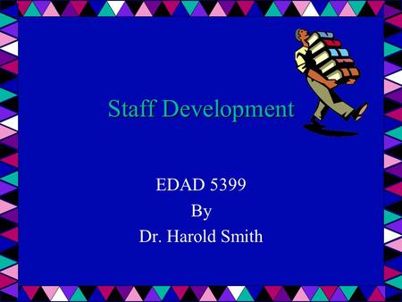 Staff Development EDAD 5399 By Dr. Harold Smith. Texas Education Code 21.451 Who is responsible? What must be taught? Who must attend? Purposes What setting.