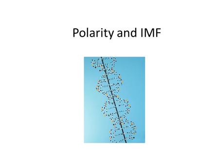 Polarity and IMF. Polar Bonds When the atoms in a bond are the same, the electrons are shared equally. This is a nonpolar covalent bond. When two different.