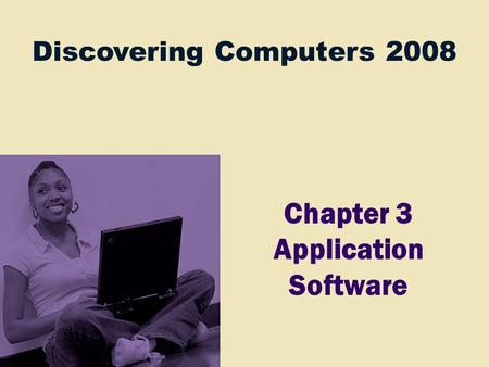Discovering Computers 2008 Chapter 3 Application Software.