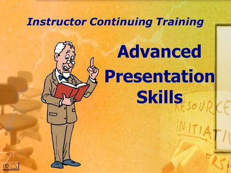 0 Instructor Continuing Training Advanced Presentation Skills.