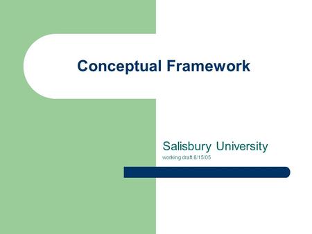 Conceptual Framework Salisbury University working draft 8/15/05.
