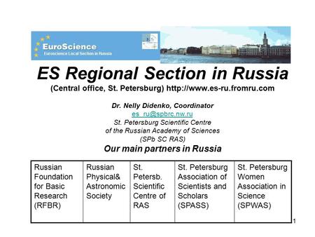 1 ES Regional Section in Russia (Central office, St. Petersburg)  Dr. Nelly Didenko, Coordinator St. Petersburg.