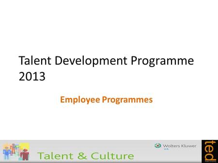 Talent Development Programme 2013 Employee Programmes.