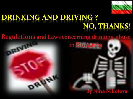 By Nina Nikolova Regulations and Laws concerning drinking-abuse in Bulgaria.