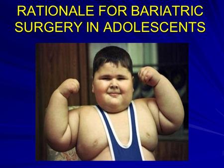 RATIONALE FOR BARIATRIC SURGERY IN ADOLESCENTS. SCOPE OF THE OBESITY PROBLEM 26% of children and adolescents aged 2 to 17 years were overweight (18%)