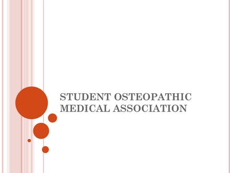 STUDENT OSTEOPATHIC MEDICAL ASSOCIATION. WHAT IS SOMA? The purpose of the Student Osteopathic Medical Association, the student affiliate organization.