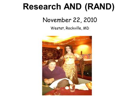 Research AND (RAND) November 22, 2010 Westat, Rockville, MD.