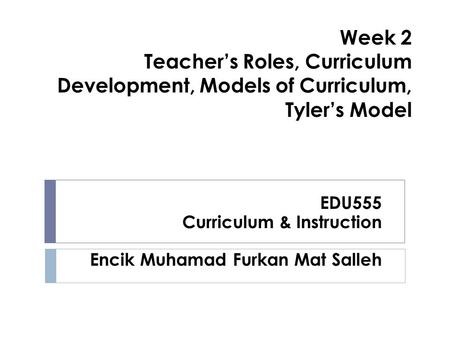 EDU555 Curriculum & Instruction Encik Muhamad Furkan Mat Salleh