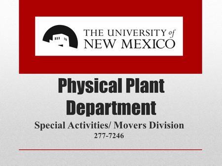 Physical Plant Department Special Activities/ Movers Division 277-7246.