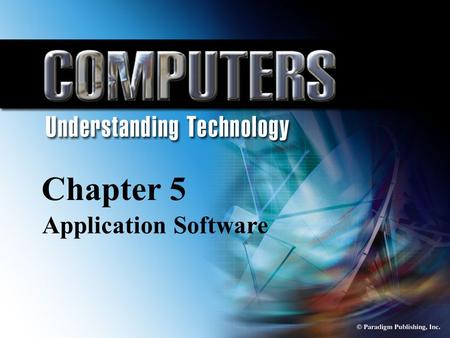 © Paradigm Publishing, Inc. 5-1 Chapter 5 Application Software Chapter 5 Application Software.