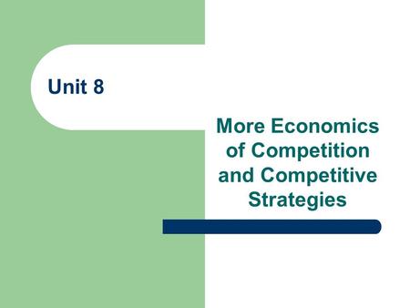 More Economics of Competition and Competitive Strategies