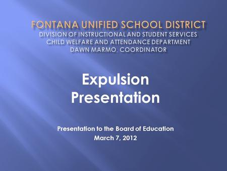 Presentation to the Board of Education March 7, 2012 Expulsion Presentation.