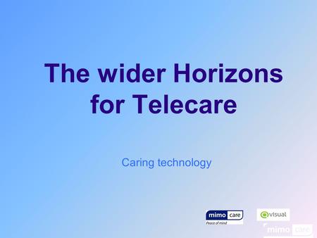 The wider Horizons for Telecare Caring technology.