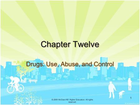 . © 2009 McGraw-Hill Higher Education. All rights reserved. 1 Chapter Twelve Drugs: Use, Abuse, and Control.