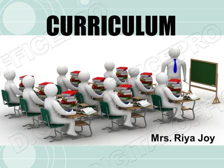 CURRICULUM Mrs. Riya Joy.