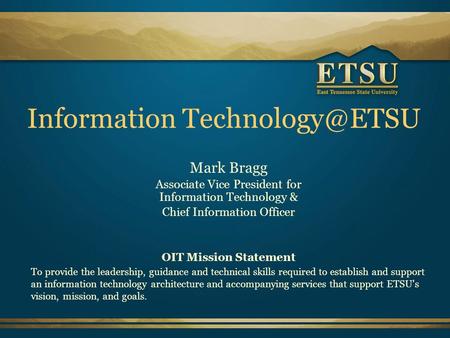 Information Mark Bragg Associate Vice President for Information Technology & Chief Information Officer OIT Mission Statement To provide.