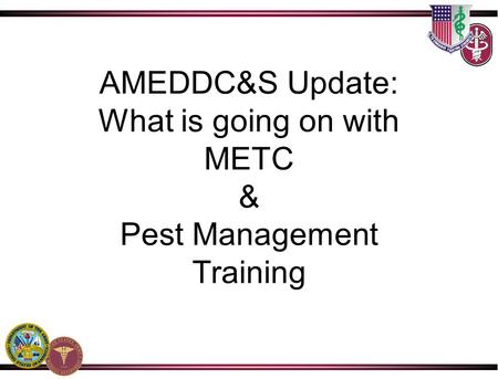 AMEDDC&S Update: What is going on with METC & Pest Management Training.