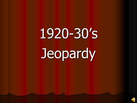 1920-30’sJeopardy. Prosperit y Depression New Deal ProhibitionMisc 100 200 300 400 500.