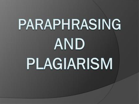 PARAPHRASING IS… oA rewriting of text in your own words oUsed to clarify meaning oUsed to shorten a longer statement but keeps the main ideas o Paraphrased.