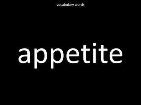 Appetite vocabulary words. chores vocabulary words.