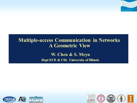 Multiple-access Communication in Networks A Geometric View W. Chen & S. Meyn Dept ECE & CSL University of Illinois.