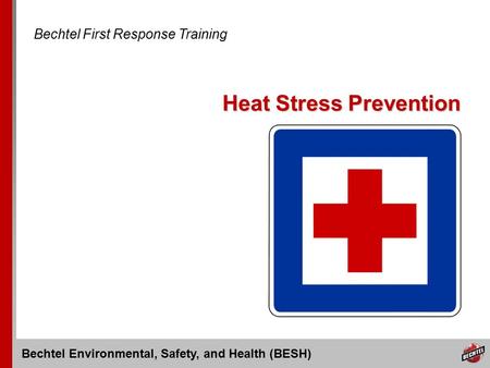 Bechtel Environmental, Safety, and Health (BESH) Heat Stress Prevention Bechtel First Response Training.
