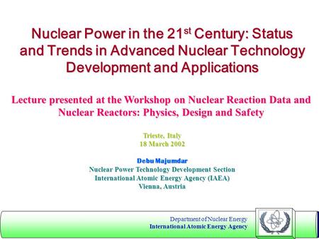 Department of Nuclear Energy International Atomic Energy Agency Nuclear Power in the 21 st Century: Status and Trends in Advanced Nuclear Technology Development.