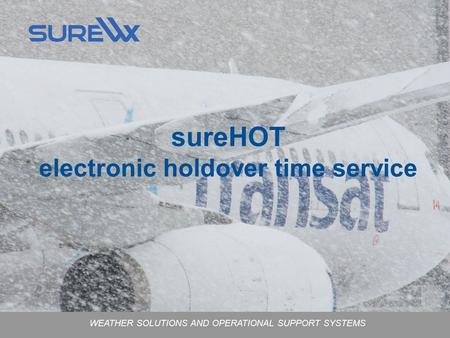 WEATHER SOLUTIONS AND OPERATIONAL SUPPORT SYSTEMS sureHOT electronic holdover time service.