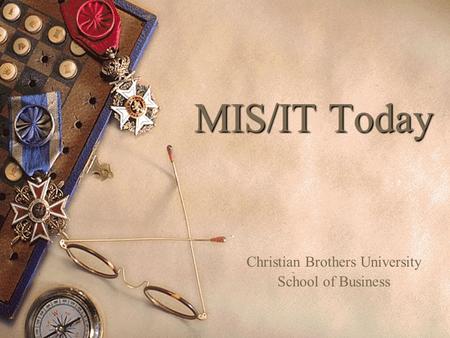 MIS/IT Today Christian Brothers University School of Business.