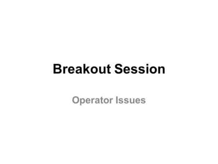 Breakout Session Operator Issues. Attendance 5 Operating Company reps 3 Service Company reps Multi-Vote Gas Lock/Gas Separation (6) Problems setting TAC.