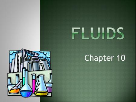 Chapter 10.  The three common phases of matter are solid, liquid, and gas.  A solid has a definite shape and size.  A liquid has a fixed volume but.