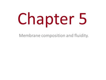 Chapter 5 Membrane composition and fluidity.. You Must Know Why membranes are selectively permeable. The structure and function of membrane proteins.