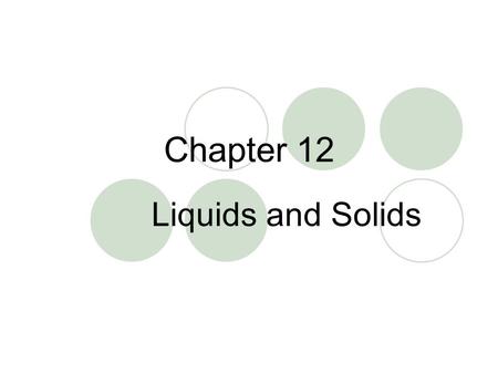 Chapter 12 Liquids and Solids.