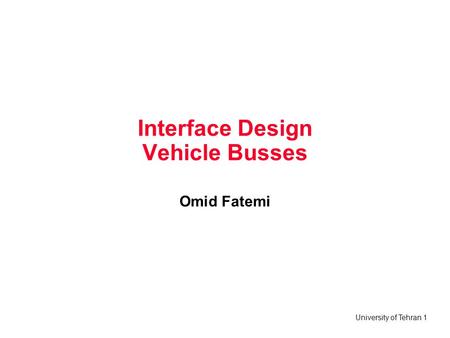 University of Tehran 1 Interface Design Vehicle Busses Omid Fatemi.