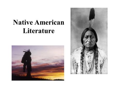 Native American Literature. Native American Literature: Cultural Diversity At time of Columbus, 350 distinct languages existed in North America Thousands.