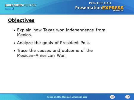 Chapter 25 Section 1 The Cold War Begins Section 2 Texas and the Mexican–American War Explain how Texas won independence from Mexico. Analyze the goals.