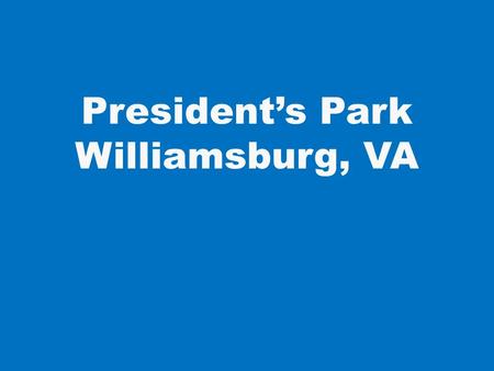 President’s Park Williamsburg, VA. 1. George Washington.