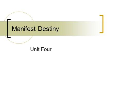 Manifest Destiny Unit Four. Economic Growth and Westward Expansion.