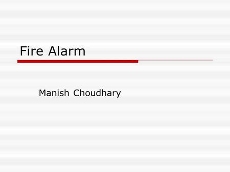 Fire Alarm Manish Choudhary. 2nd - 3rd Nov. 2010Science Bus - Technology2 Course Plan  Highlight Importance of Fire Safety  Instructions to Set Up Fire.