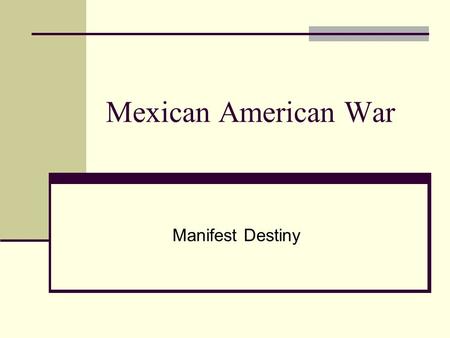 Mexican American War Manifest Destiny.